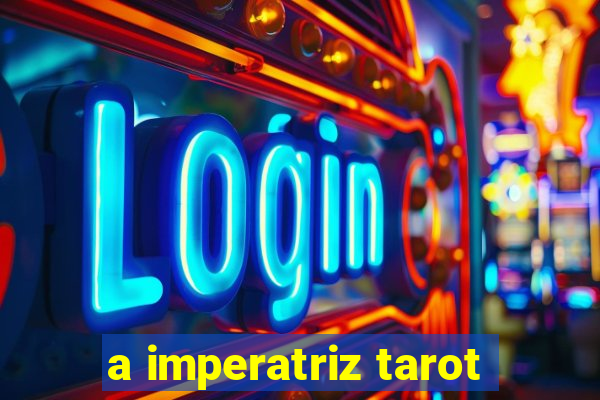 a imperatriz tarot